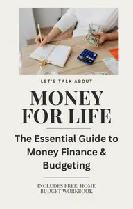 Money for Life: The Essential Guide to Money Finance and Budgeting