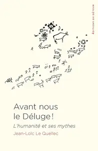 Jean-Loïc Le Quellec, "Avant nous le déluge ! : L'humanité et ses mythes"