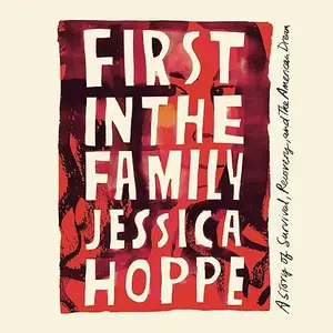 First in the Family: A Story of Survival, Recovery, and the American Dream [Audiobook]