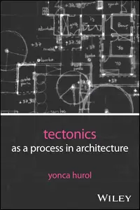 Tectonics as a Process in Architecture