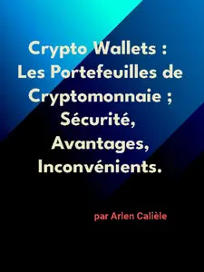 Arlen Calièle, "Crypto Wallets: Les portefeuilles de cryptomonnaie"