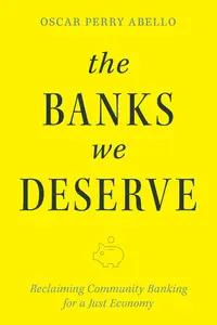 The Banks We Deserve: Reclaiming Community Banking for a Just Economy