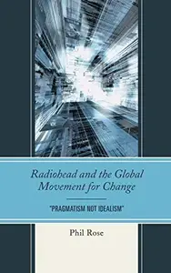 Radiohead and the Global Movement for Change : "Pragmatism Not Idealism"