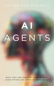 AI Agents: What they are and how to build them using python and other no code tools: A Comprehensive Guide 2025