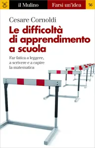 Le difficoltà di apprendimento a scuola. Far fatica a leggere, a scrivere e a capire la matematic...