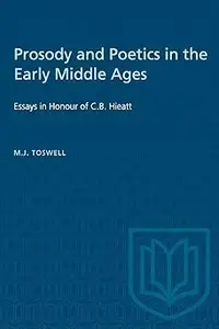 Prosody and Poetics in the Early Middle Ages: Essays in Honour of C.B. Hieatt