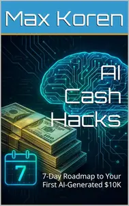 AI Cash Hacks: 7-Day Roadmap to Your First AI-Generated $10K