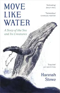 Move Like Water: A Story of the Sea and Its Creatures (UK Edition)