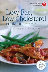 American Heart Association Low-Fat, Low-Cholesterol Cookbook, 4th edition: Delicious Recipes to Help Lower Your Choleste
