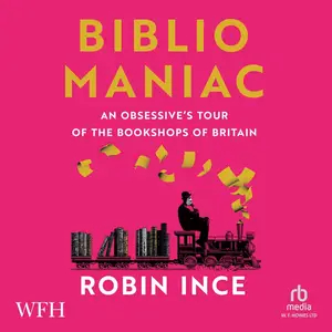 Bibliomaniac: An Obsessive's Tour of the Bookshops of Britain