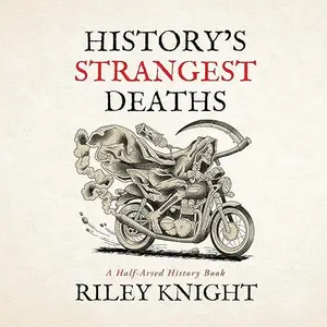 History's Strangest Deaths: A Half-Arsed History [Audiobook]