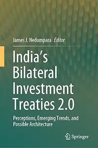 India’s Bilateral Investment Treaties 2.0: Perceptions, Emerging Trends, and Possible Architecture