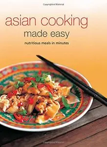Asian Cooking Made Easy: Nurtitious Meals in Minutes