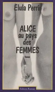 Elula Perrin, "Alice au pays des femmes"