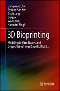 3D Bioprinting: Modeling In Vitro Tissues and Organs Using Tissue-Specific Bioinks