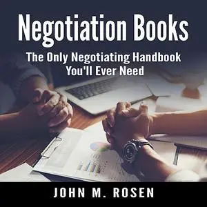 «Negotiation Books: The Only Negotiating Handbook You'll Ever Need» by John M. Rosen