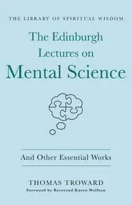 The Edinburgh Lectures on Mental Science: And Other Essential Works (The Library of Spiritual Wisdom)