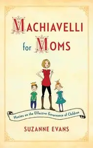 «Machiavelli for Moms» by Suzanne Evans