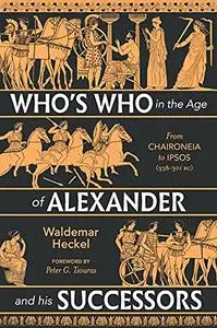 Who's Who in the Age of Alexander and his Successors: From Chaironeia to Ipsos (338-301 BC)