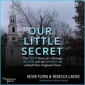 Our Little Secret: The True Story of a Teenage Killer and the Silence of a Small New England Town [Audiobook]