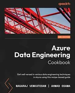 Azure Data Engineering Cookbook: Get well versed in various data engineering techniques in Azure using this recipe-based (repos