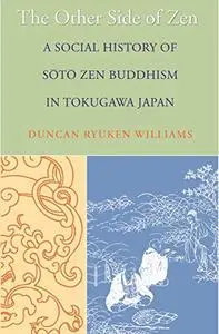 The Other Side of Zen: A Social History of Sōtō Zen Buddhism in Tokugawa Japan