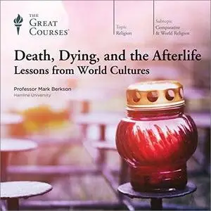 Death, Dying, and the Afterlife: Lessons from World Cultures [TTC Audio]