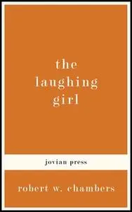 «The Laughing Girl» by Robert W. Chambers