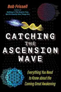 Catching the Ascension Wave: Everything You Need to Know about the Coming Great Awakening (The Sacred Planet)