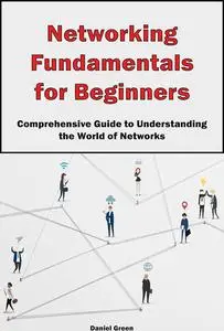 Networking Fundamentals for Beginners: Comprehensive Guide to Understanding the World of Networks