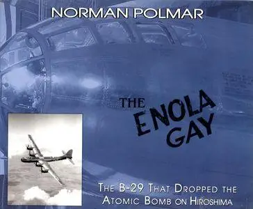 The Enola Gay: The B-29 That Dropped the Atomic Bomb on Hiroshima