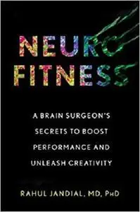 Neurofitness: A Brain Surgeon’s Secrets to Boost Performance and Unleash Creativity