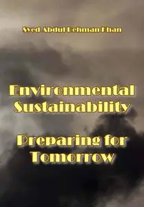 "Environmental Sustainability: Preparing for Tomorrow" ed. by Syed Abdul Rehman Khan