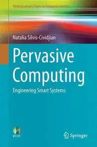 Pervasive Computing: Engineering Smart Systems (Undergraduate Topics in Computer Science)