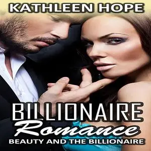 «Billionaire Romance: Beauty and the Billionaire» by Kathleen Hope