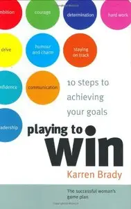 Playing to Win: 10 Steps to Achieving Your Goals