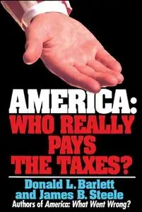 «America: Who Really Pays the Taxes?» by Donald L. Barlett