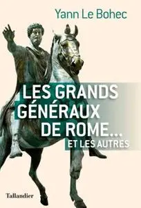 Yann Le Bohec, "Les grands généraux de Rome... et les autres"