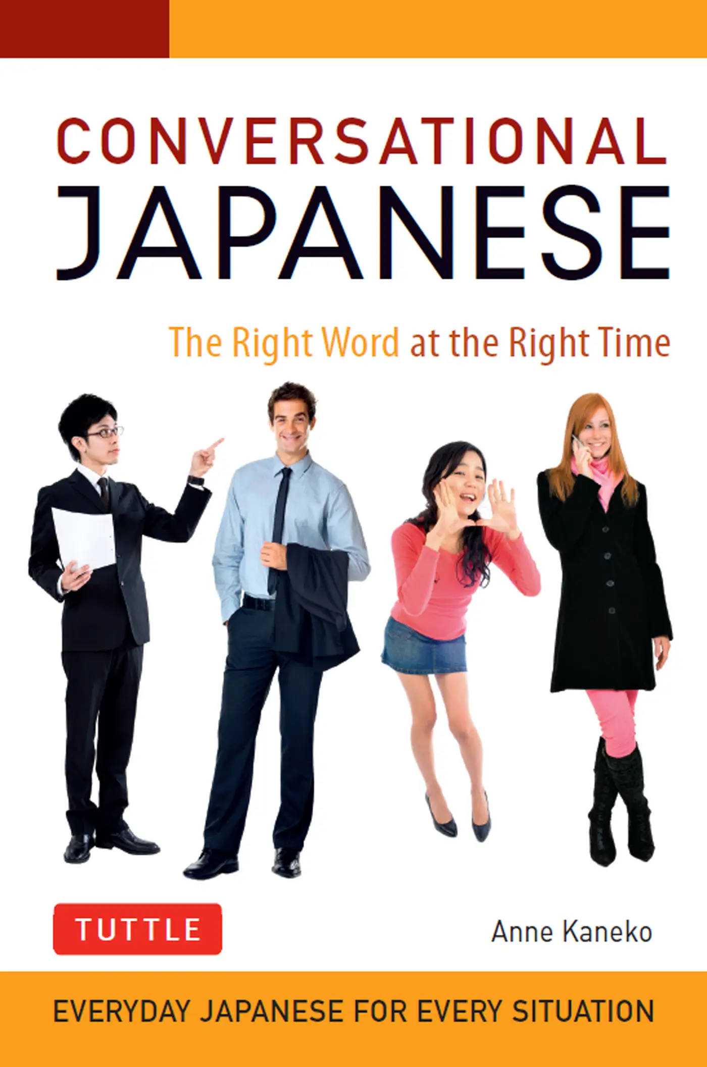 Conversational Japanese: The Right Word at the Right Time: This Japanese Phrasebook and Language Guide Lets You Learn...