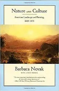 Nature and Culture: American Landscape and Painting, 1825-1875, With a New Preface