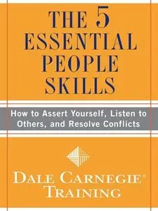 The 5 Essential People Skills: How to Assert Yourself, Listen to Others, and Resolve Conflicts (Dale Carnegie Training)