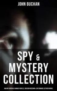 «Spy & Mystery Collection: Major-General Hannay Novels, Dickson McCunn & Sir Edward Leithen Books» by John Buchan