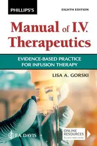 Phillips's Manual of I.V. Therapeutics Evidence-Based Practice for Infusion Therapy, 8th Edition