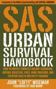 SAS Urban Survival Handbook: How to Protect Yourself Against Terrorism, Natural Disasters, Fires, Home Invasions, and Everyday