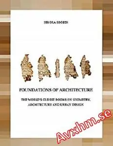 Foundations of Architecture. The World's Oldest Books on Geometry, Architecture and Urban Design