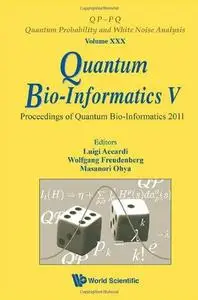 Quantum Bio-Informatics V: Proceedings of the Quantum Bio-Informatics 2011