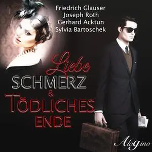 «Liebe, Schmerz und tödliches Ende» by Friedrich Glauser,Joseph Roth,Gerhard Acktun,Sylvia Bartoschek