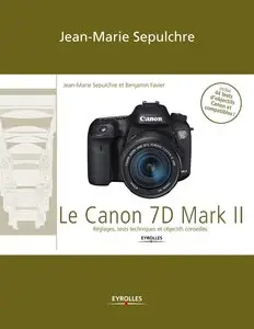 Le Canon 7D Mark II : Réglages, tests techniques et objectifs conseillés / Inclus 44 tests d'objectifs Canon et compatibles !
