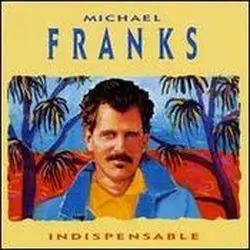 Michael Franks - Indispensable
