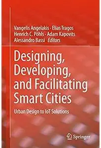 Designing, Developing, and Facilitating Smart Cities: Urban Design to IoT Solutions [Repost]